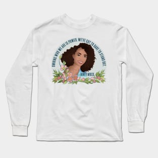 Janet Mock: Owning Who we Are Is Power We've Got To Dare To Stand Out Long Sleeve T-Shirt